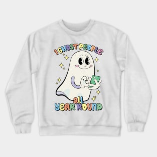 I Ghost People All Year Round Crewneck Sweatshirt